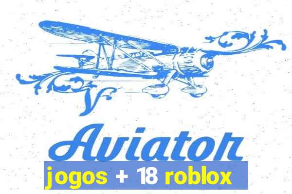 jogos + 18 roblox